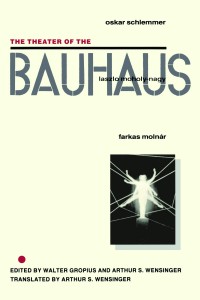 The Theatre of Bauhaus by Walter Gropius and Arthur S Wensinger